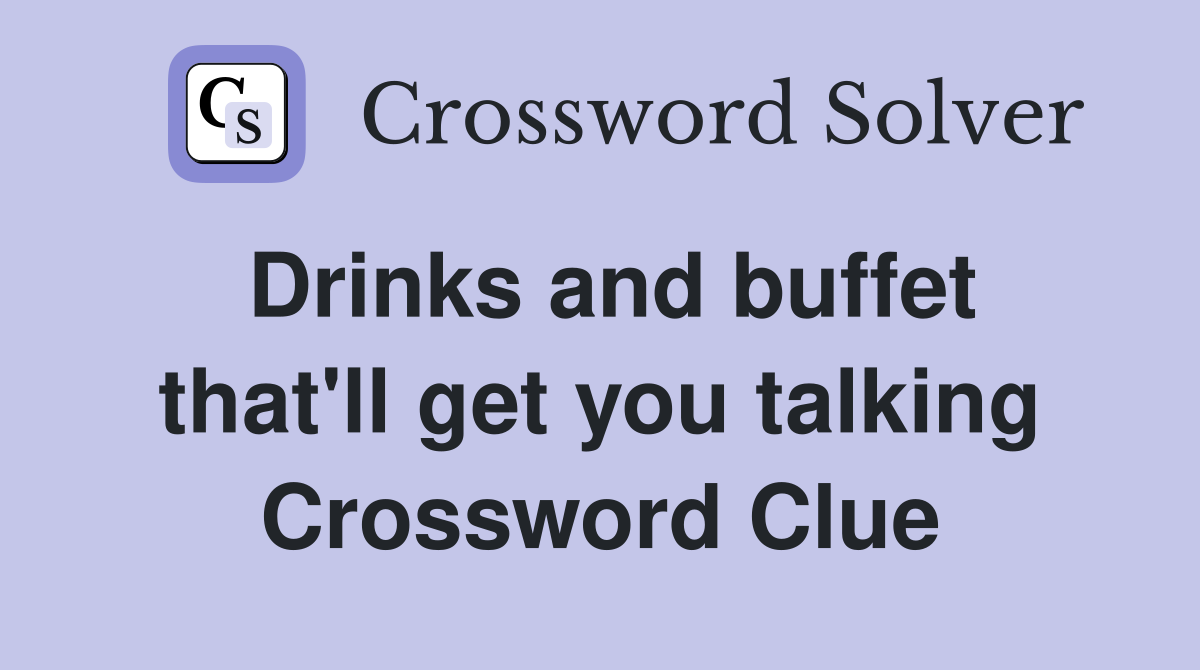 Drinks and buffet that'll get you talking Crossword Clue