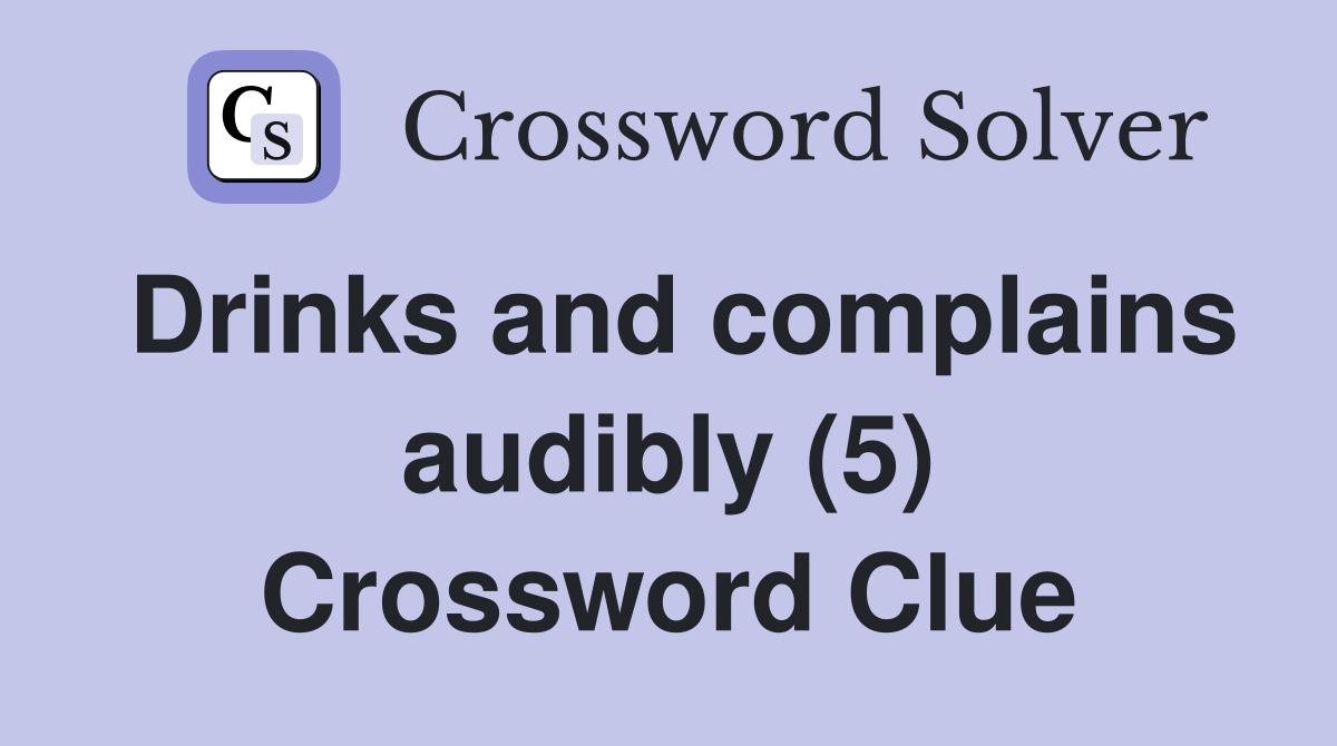 Drinks and complains audibly (5) Crossword Clue