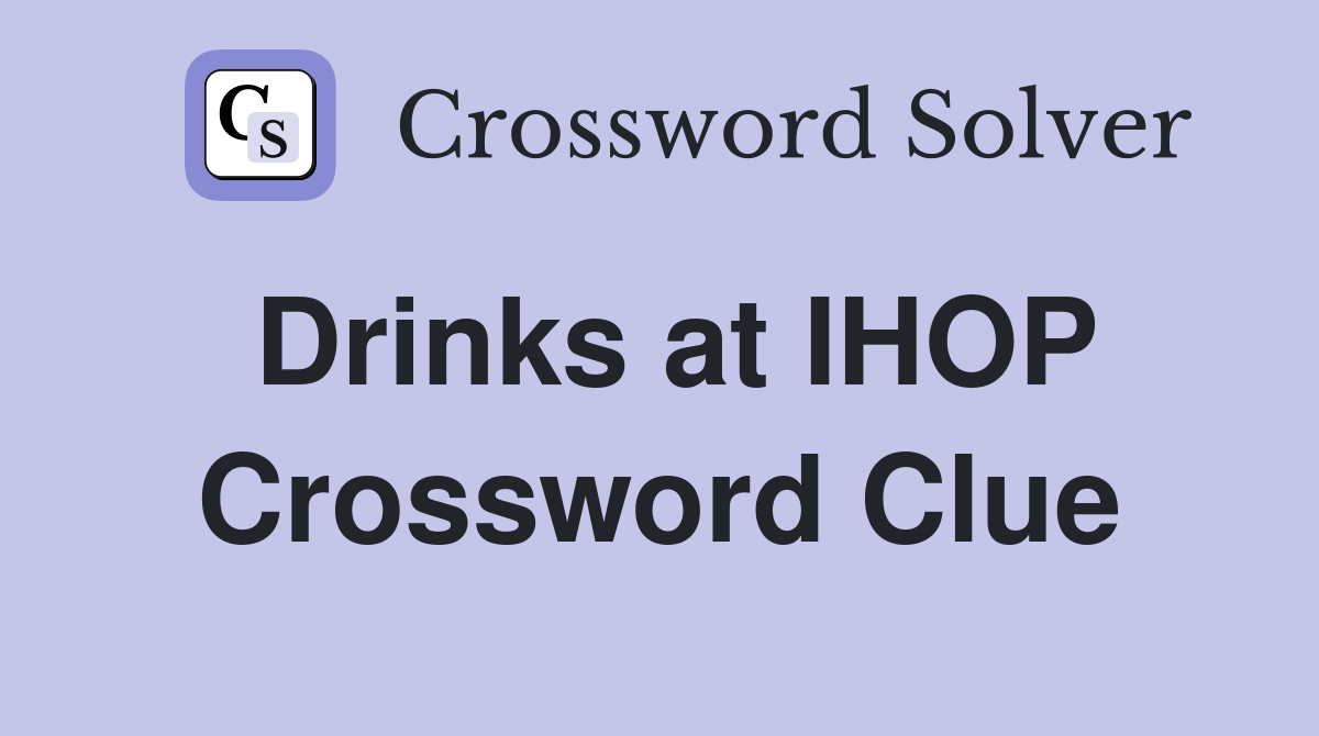 Drinks at IHOP Crossword Clue
