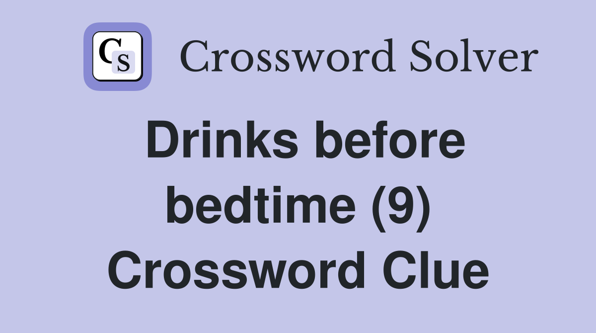 Drinks before bedtime (9) Crossword Clue