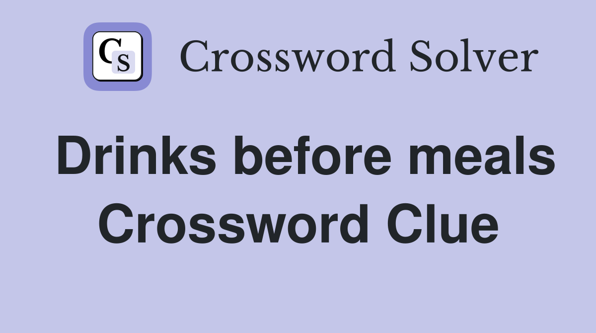 Drinks before meals Crossword Clue