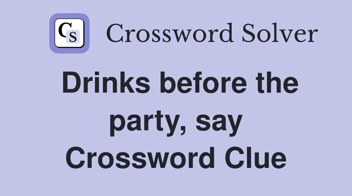 Drinks before the party, say Crossword Clue