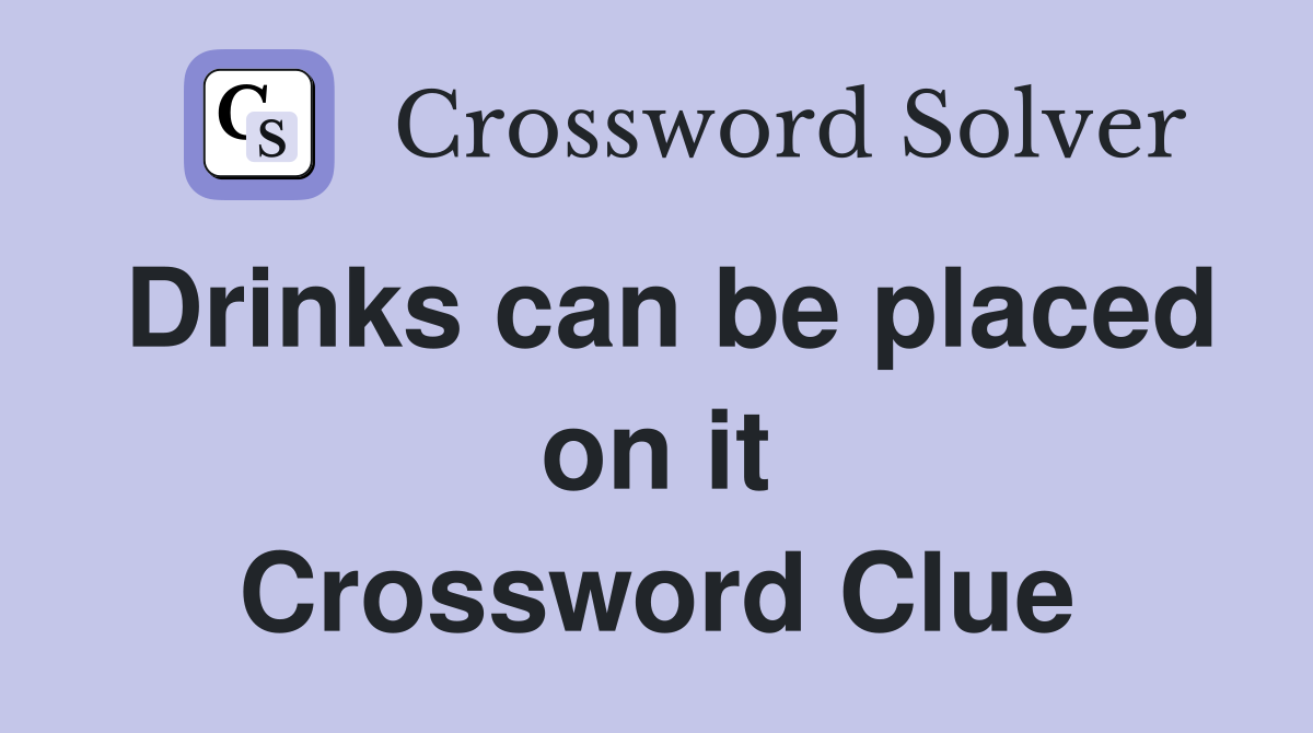 Drinks can be placed on it Crossword Clue