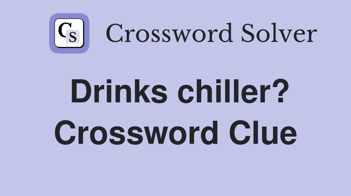 Drinks chiller? Crossword Clue