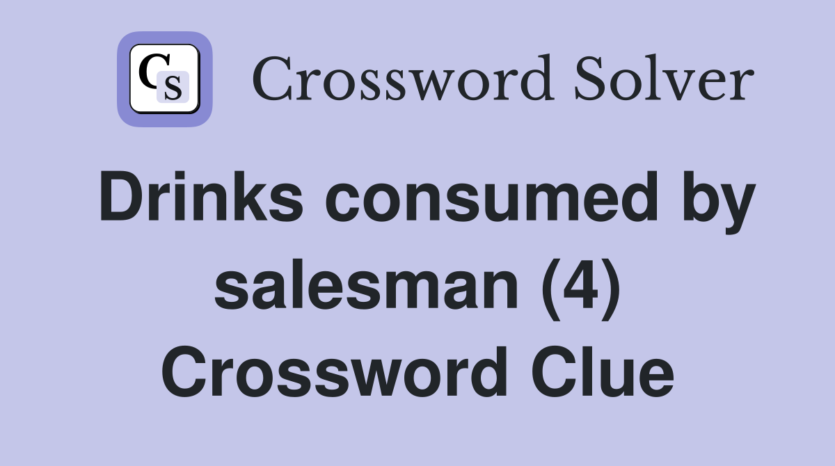Drinks consumed by salesman (4) Crossword Clue