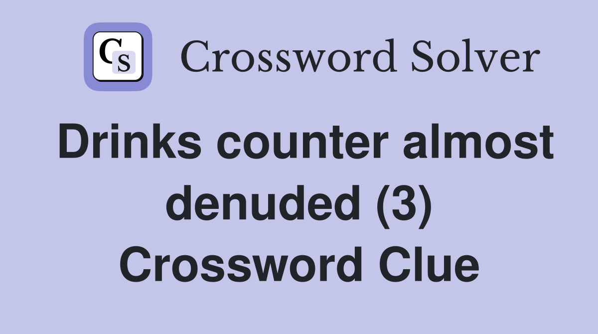 Drinks counter almost denuded (3) Crossword Clue