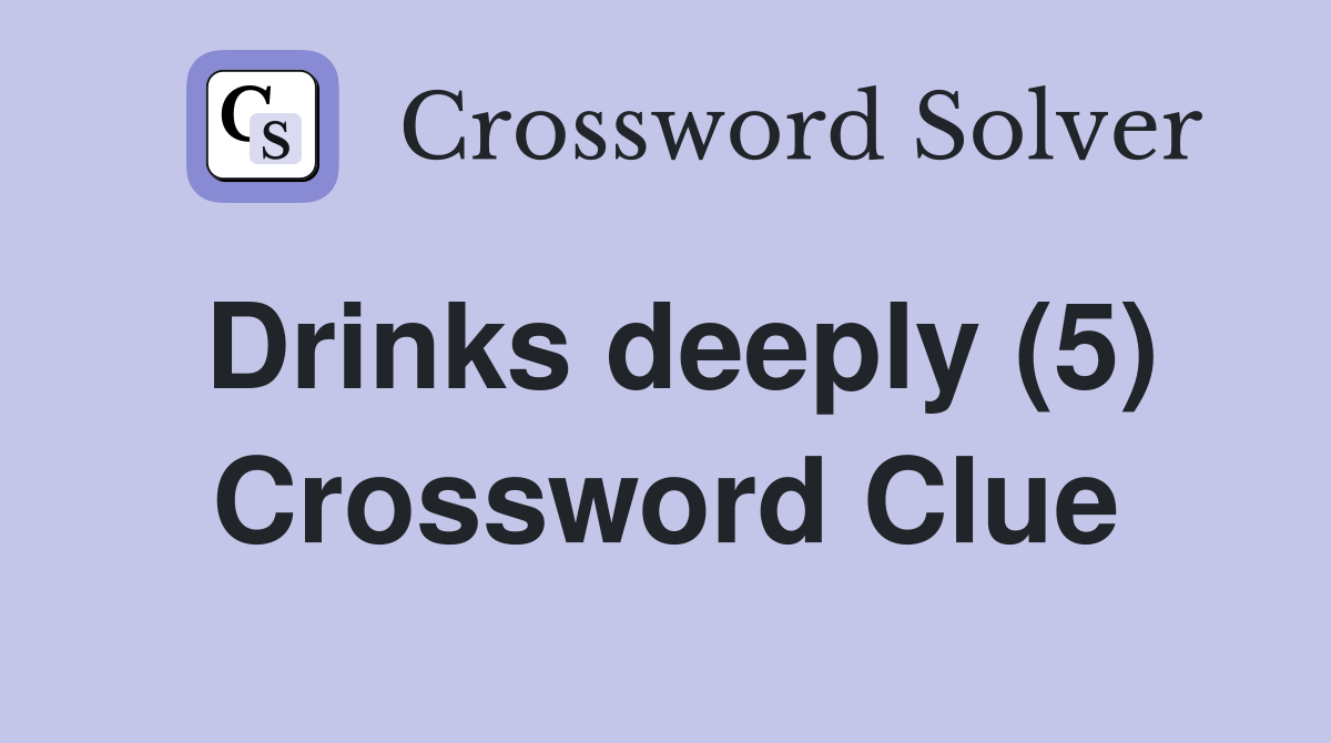 Drinks deeply (5) Crossword Clue