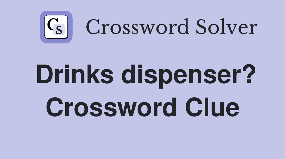Drinks dispenser? Crossword Clue