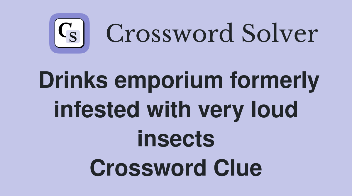 Drinks emporium formerly infested with very loud insects Crossword Clue