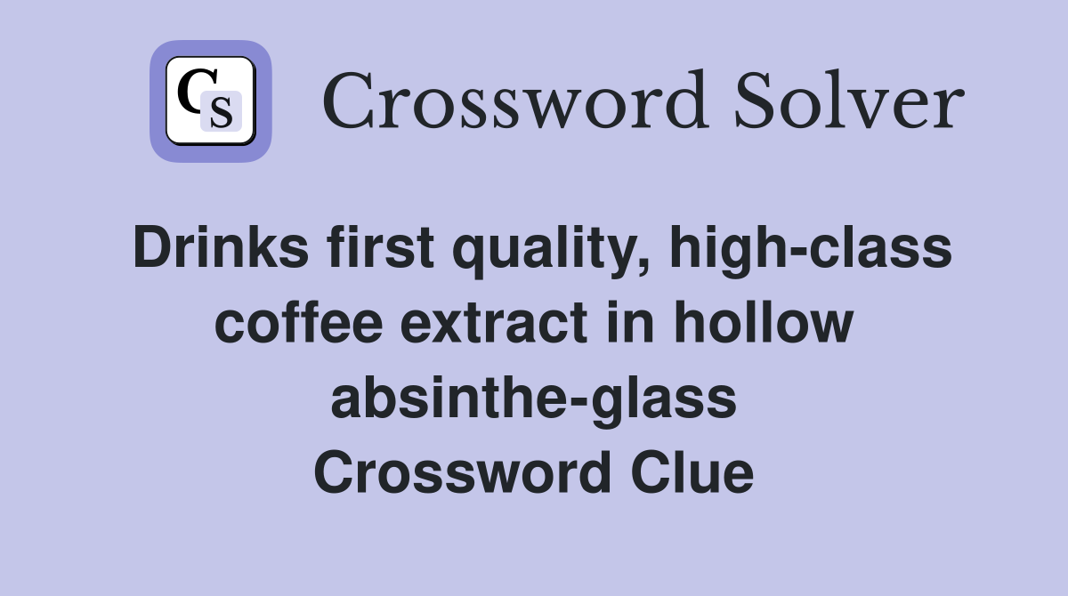 Drinks first quality high class coffee extract in hollow absinthe