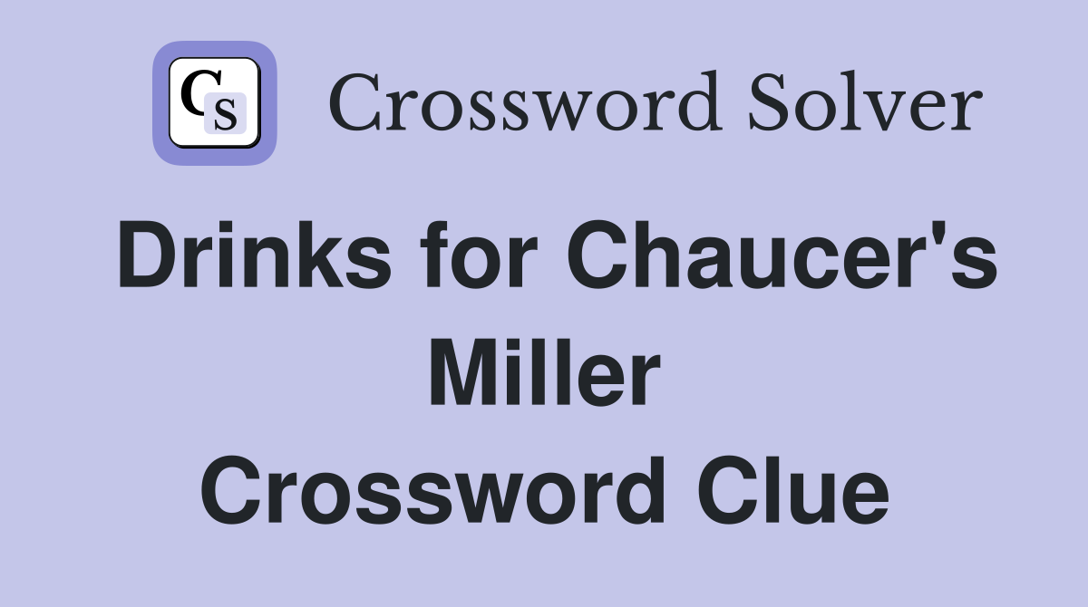 Drinks for Chaucer's Miller Crossword Clue