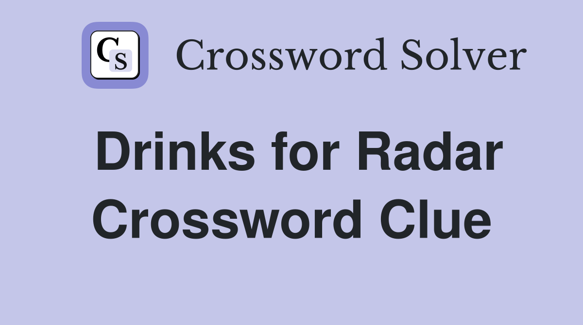 Drinks for Radar Crossword Clue