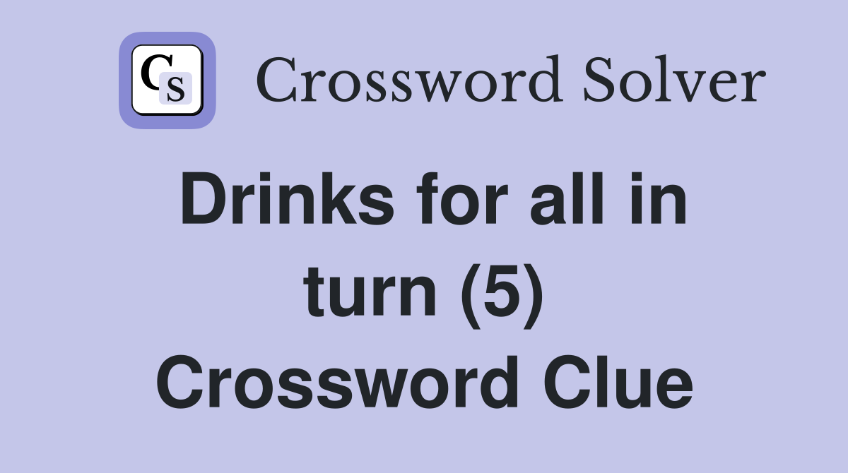 Drinks for all in turn (5) Crossword Clue