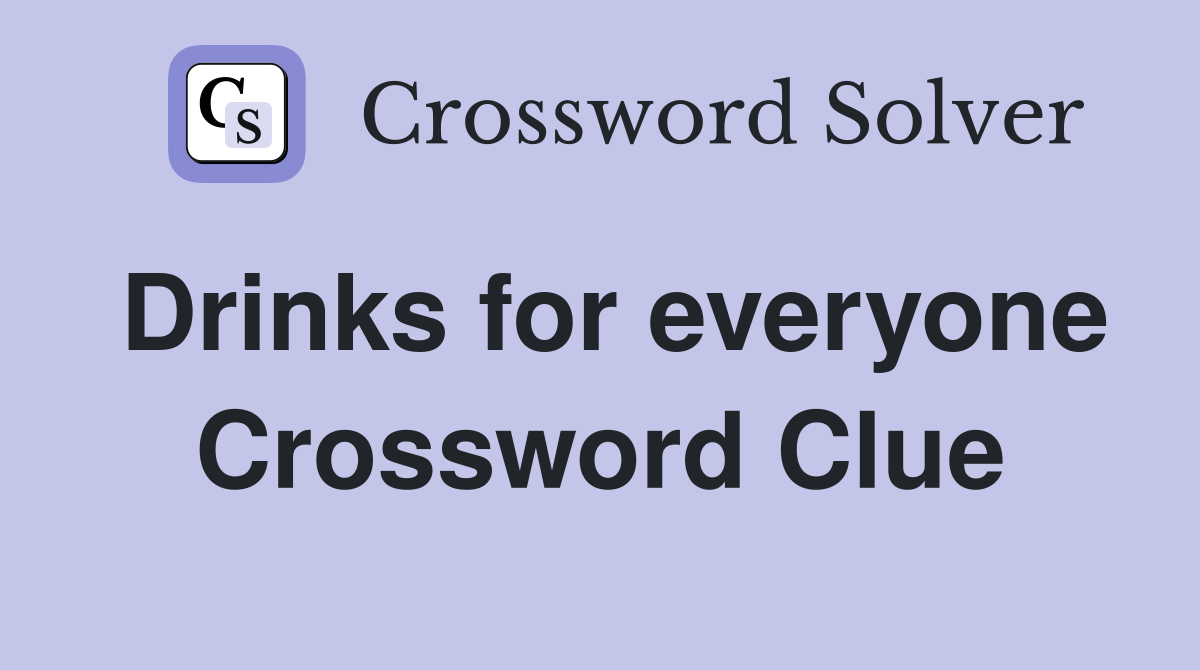 Drinks for everyone Crossword Clue