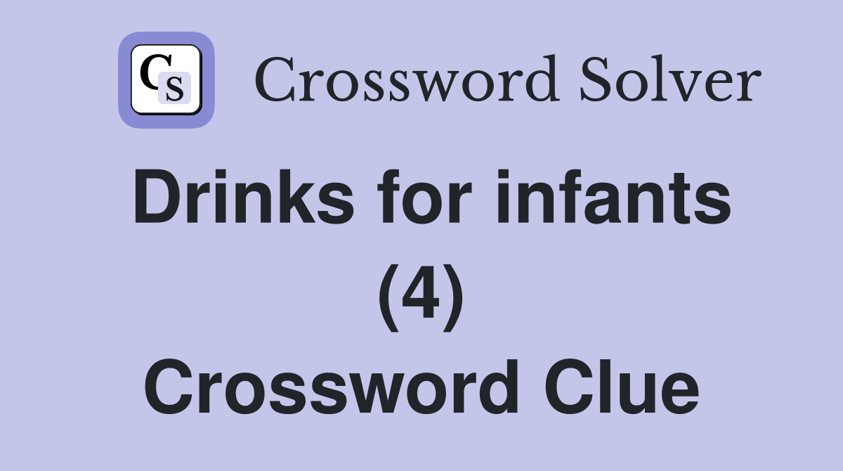 Drinks for infants (4) Crossword Clue