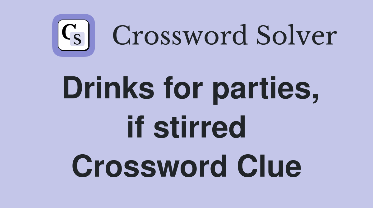 Drinks for parties, if stirred Crossword Clue