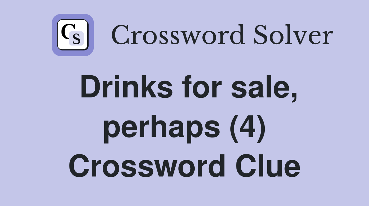 Drinks for sale, perhaps (4) Crossword Clue