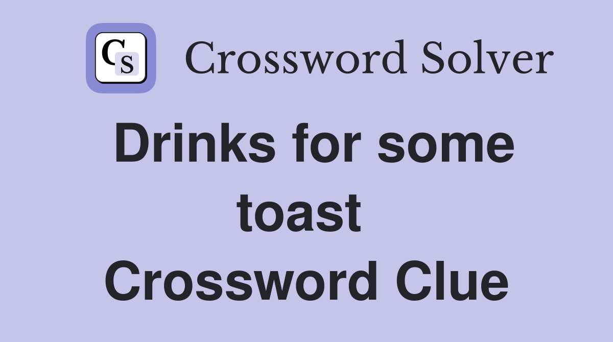 Drinks for some toast  Crossword Clue
