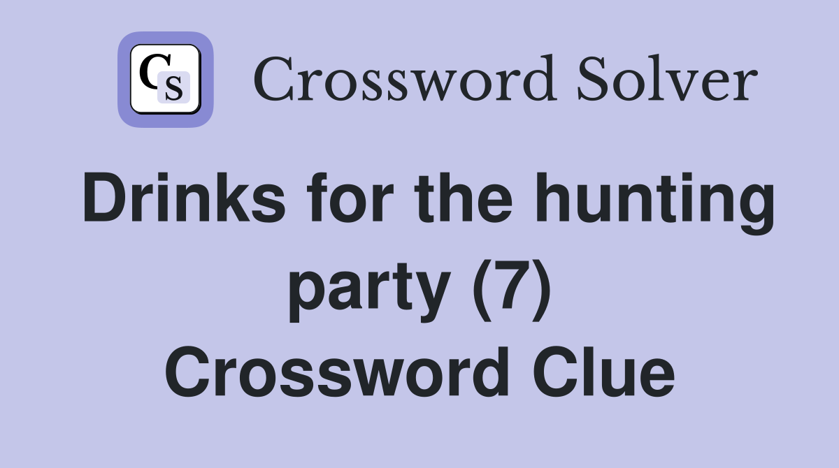 Drinks for the hunting party (7) Crossword Clue