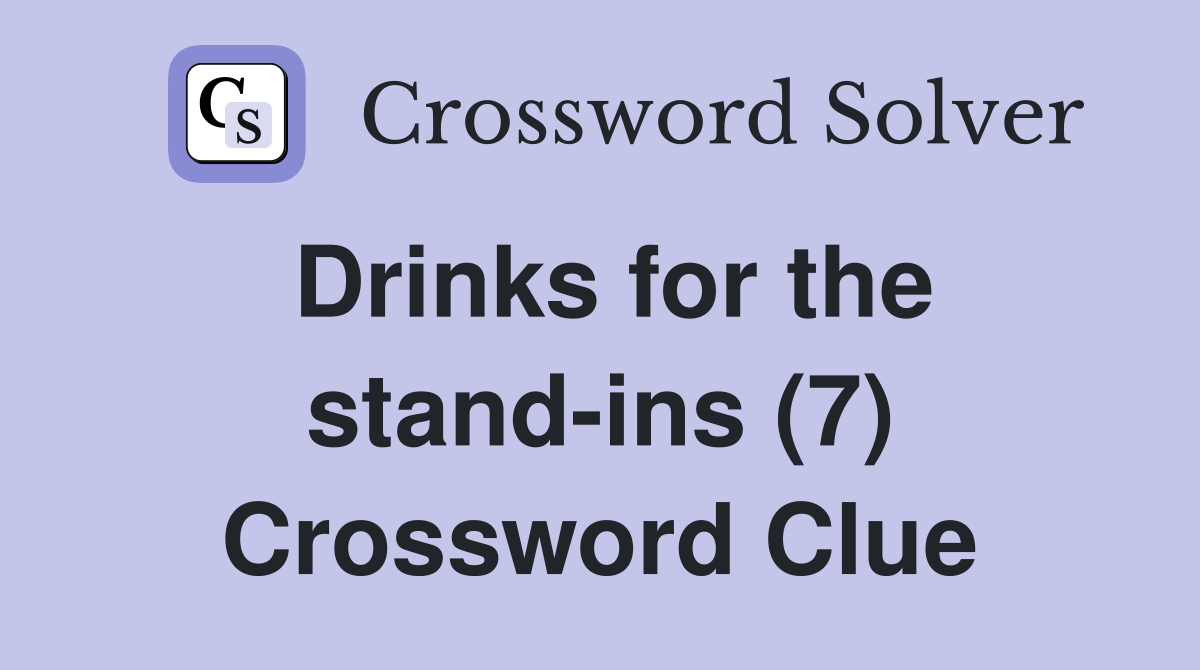 Drinks for the stand-ins (7) Crossword Clue