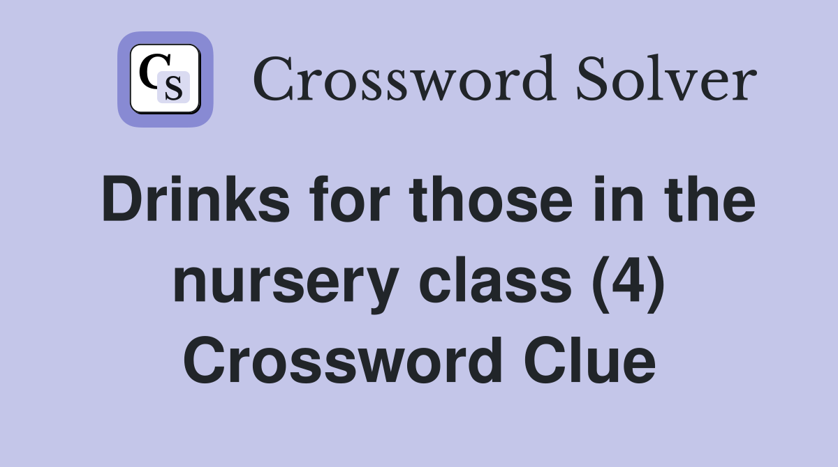 Drinks for those in the nursery class (4) Crossword Clue