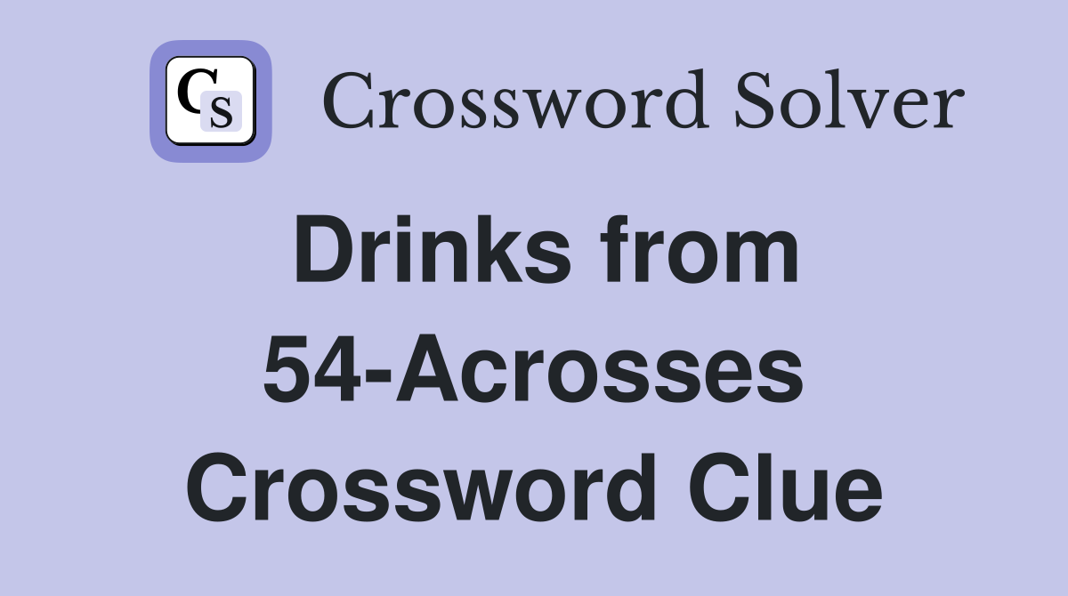 Drinks from 54-Acrosses Crossword Clue