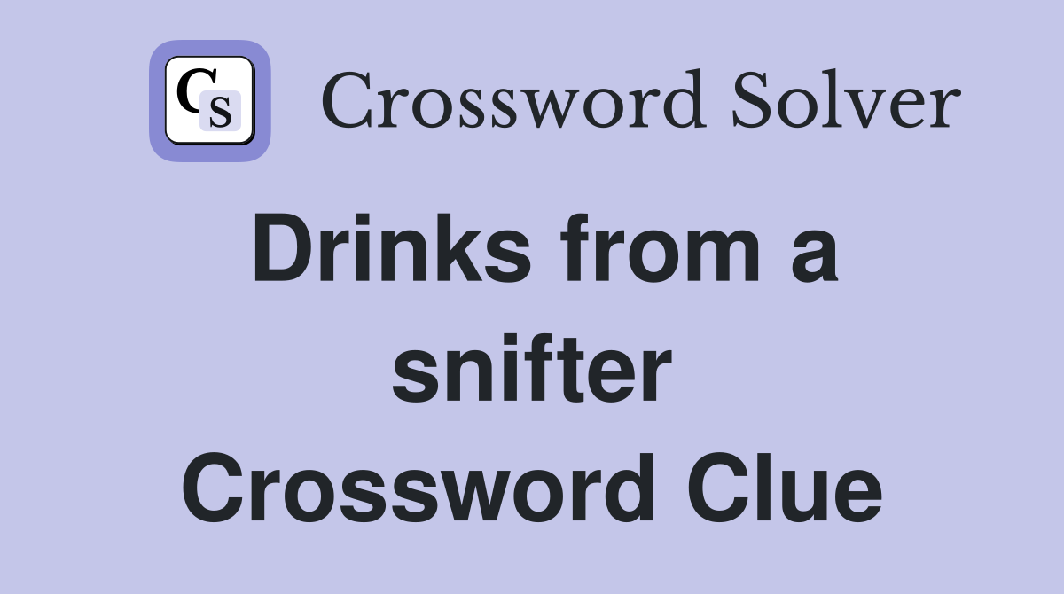 Drinks from a snifter Crossword Clue