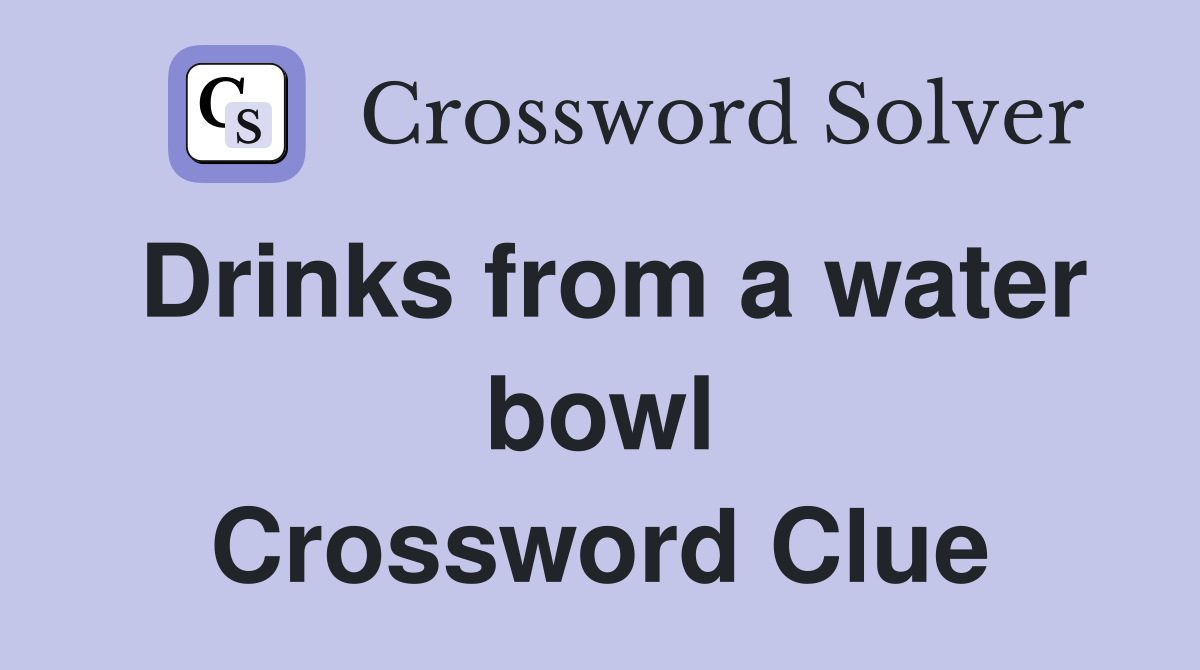 Drinks from a water bowl Crossword Clue