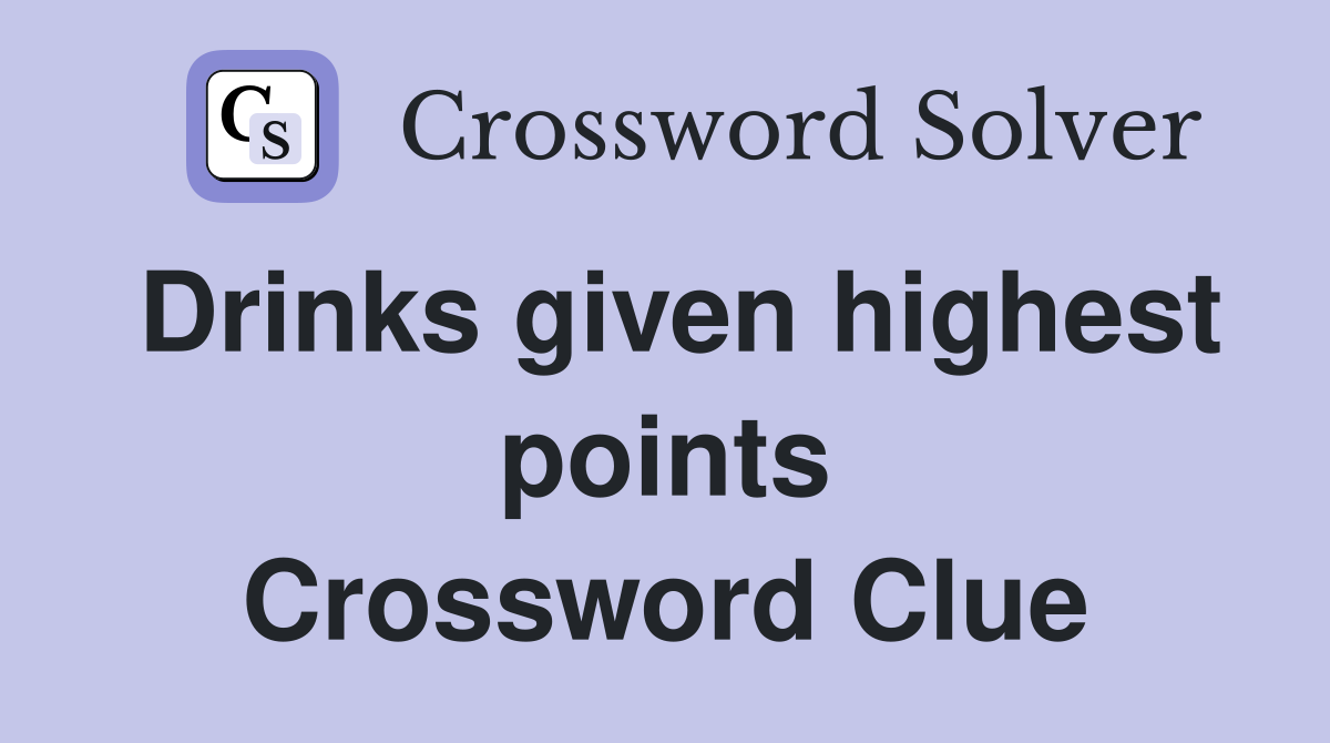 Drinks given highest points Crossword Clue