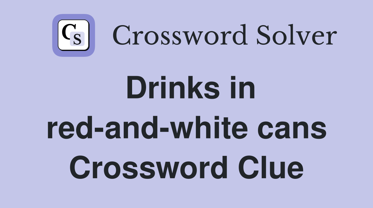Drinks in red-and-white cans Crossword Clue