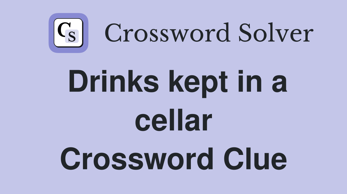 Drinks kept in a cellar Crossword Clue