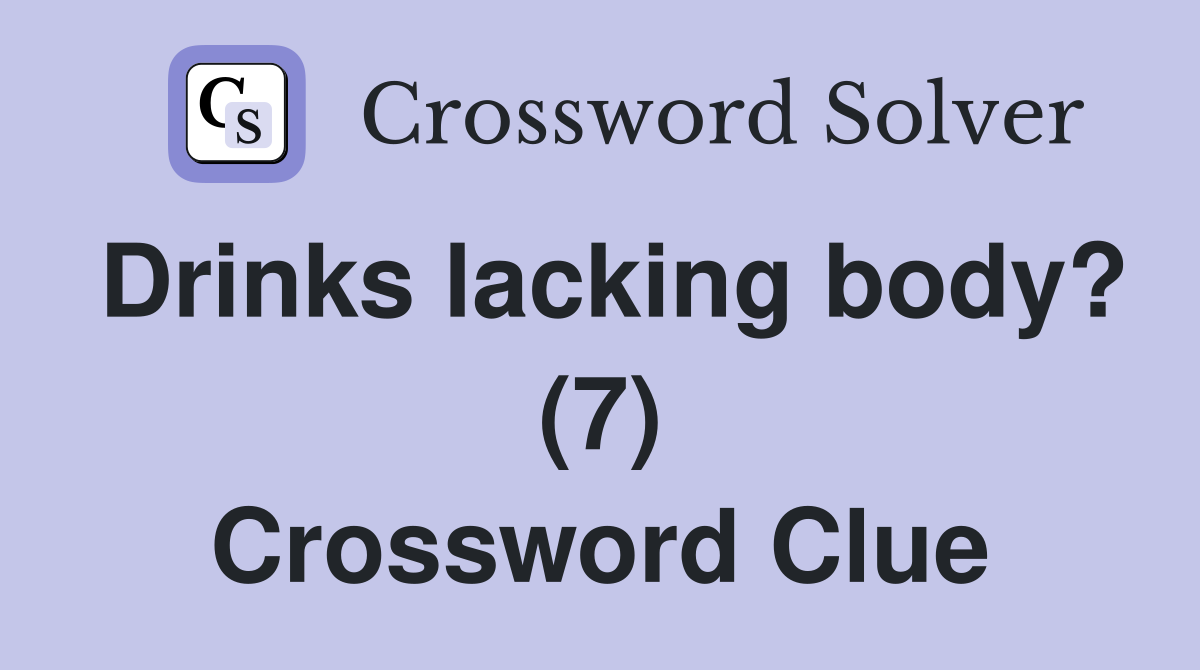 Drinks lacking body? (7) Crossword Clue