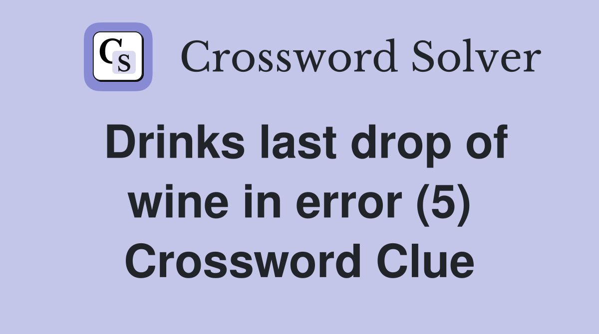 Drinks last drop of wine in error (5) Crossword Clue