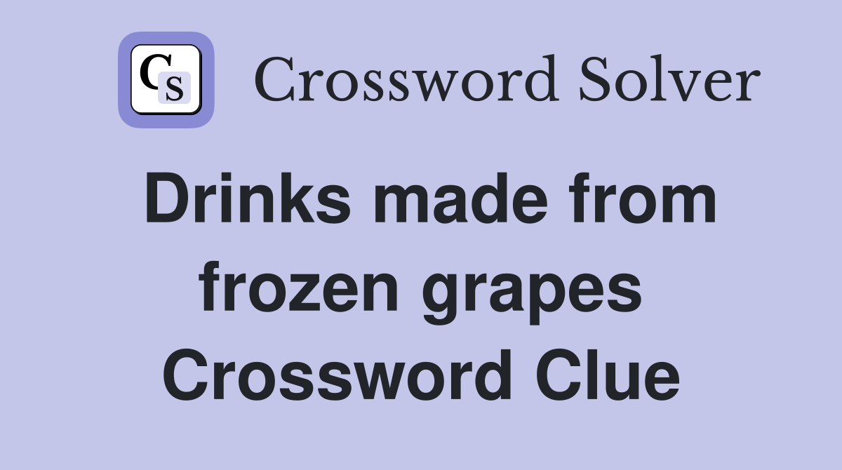 Drinks made from frozen grapes Crossword Clue