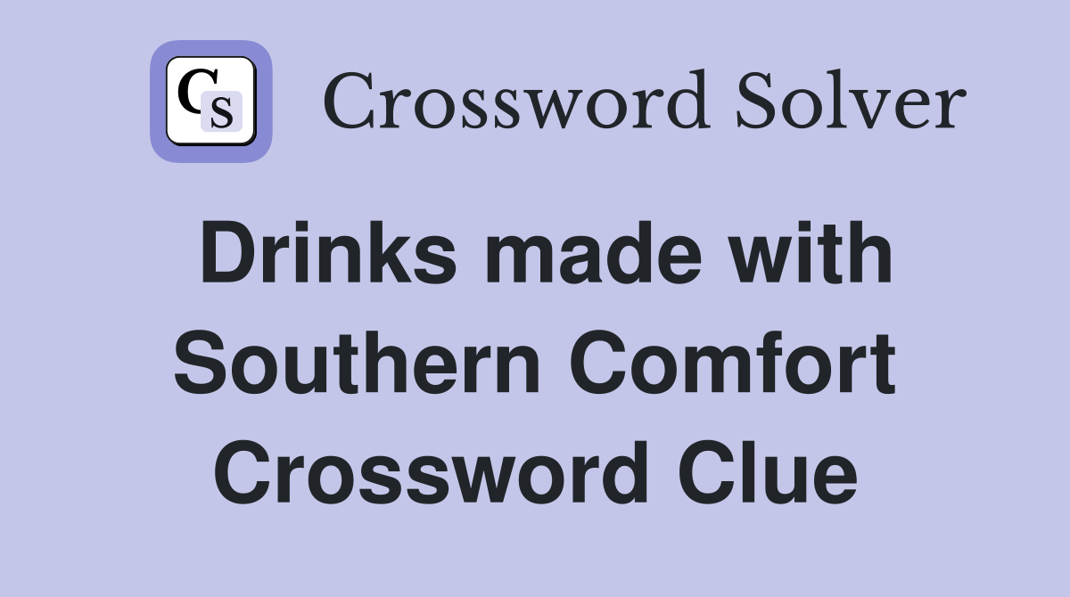 Drinks made with Southern Comfort Crossword Clue