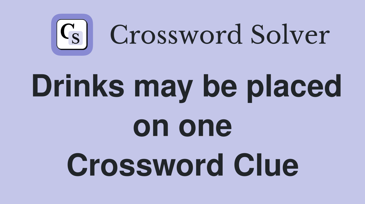 Drinks may be placed on one Crossword Clue