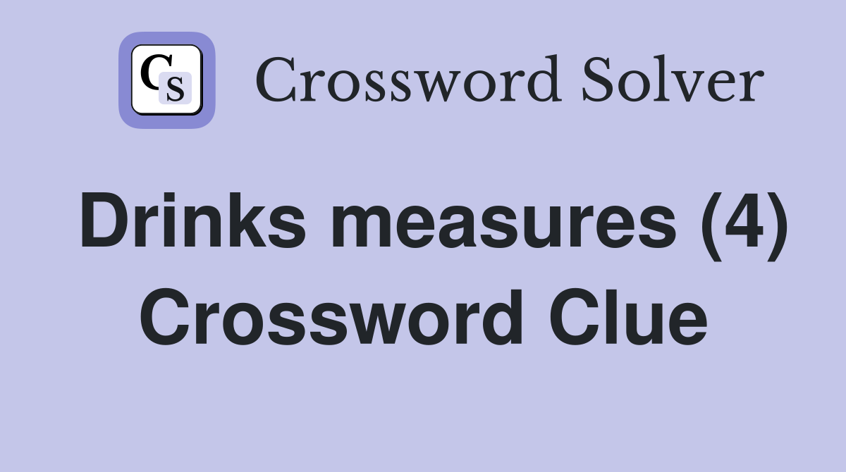 Drinks measures (4) Crossword Clue