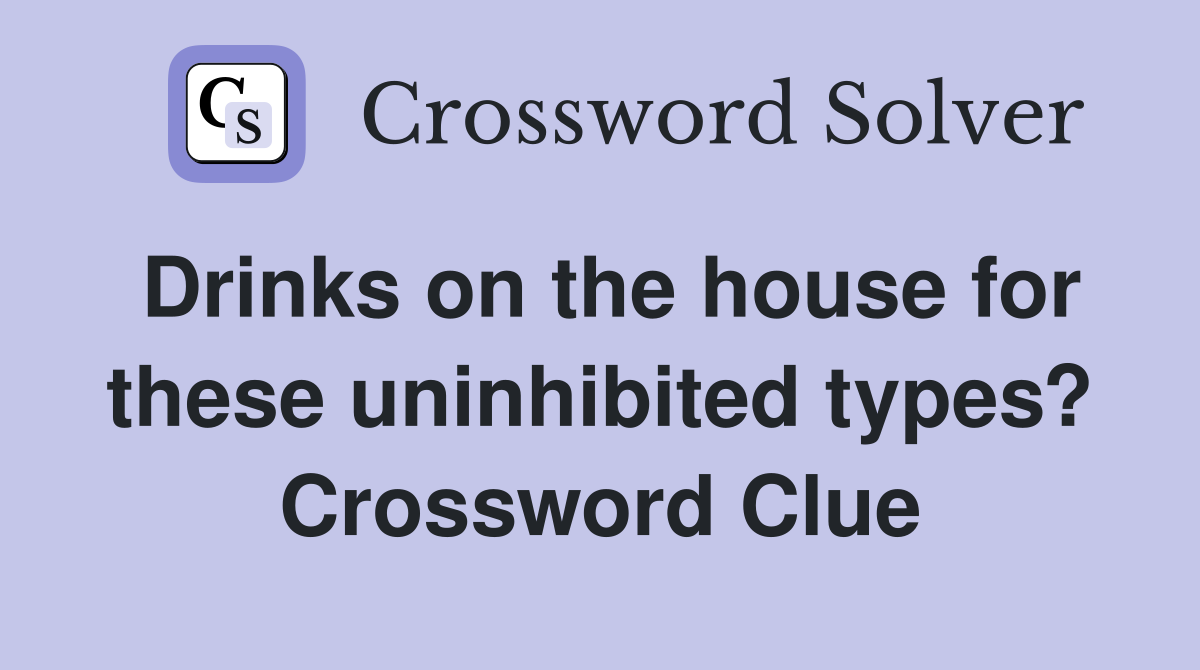 Drinks on the house for these uninhibited types? Crossword Clue