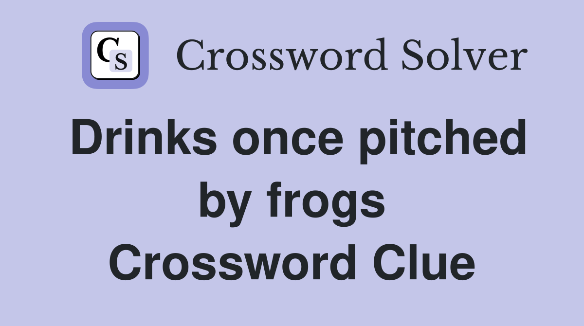 Drinks once pitched by frogs Crossword Clue