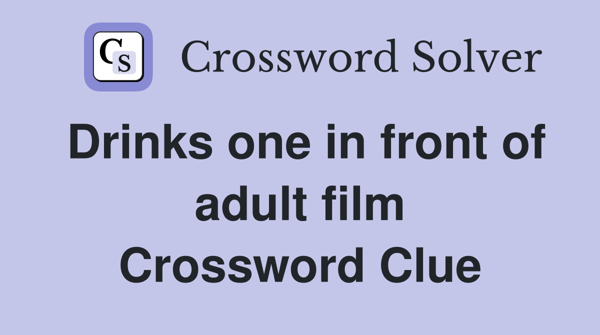Drinks one in front of adult film Crossword Clue