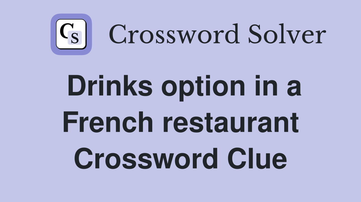 Drinks option in a French restaurant Crossword Clue
