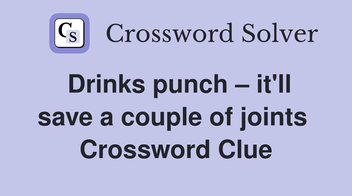 Drinks punch – it'll save a couple of joints  Crossword Clue