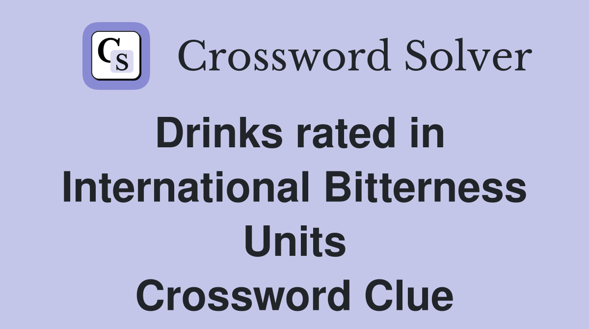 Drinks rated in International Bitterness Units Crossword Clue