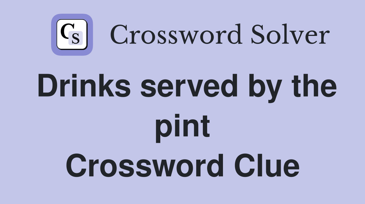 Drinks served by the pint Crossword Clue