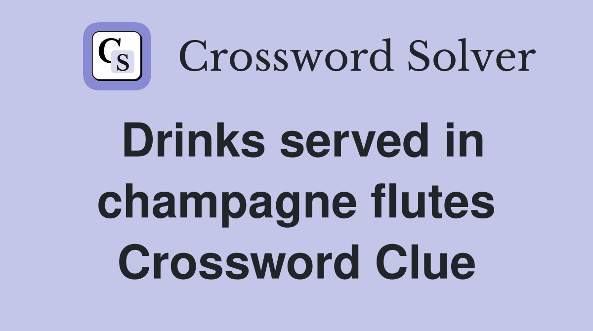Drinks served in champagne flutes Crossword Clue