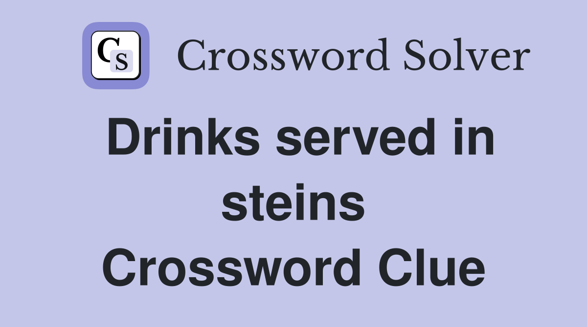 Drinks served in steins Crossword Clue