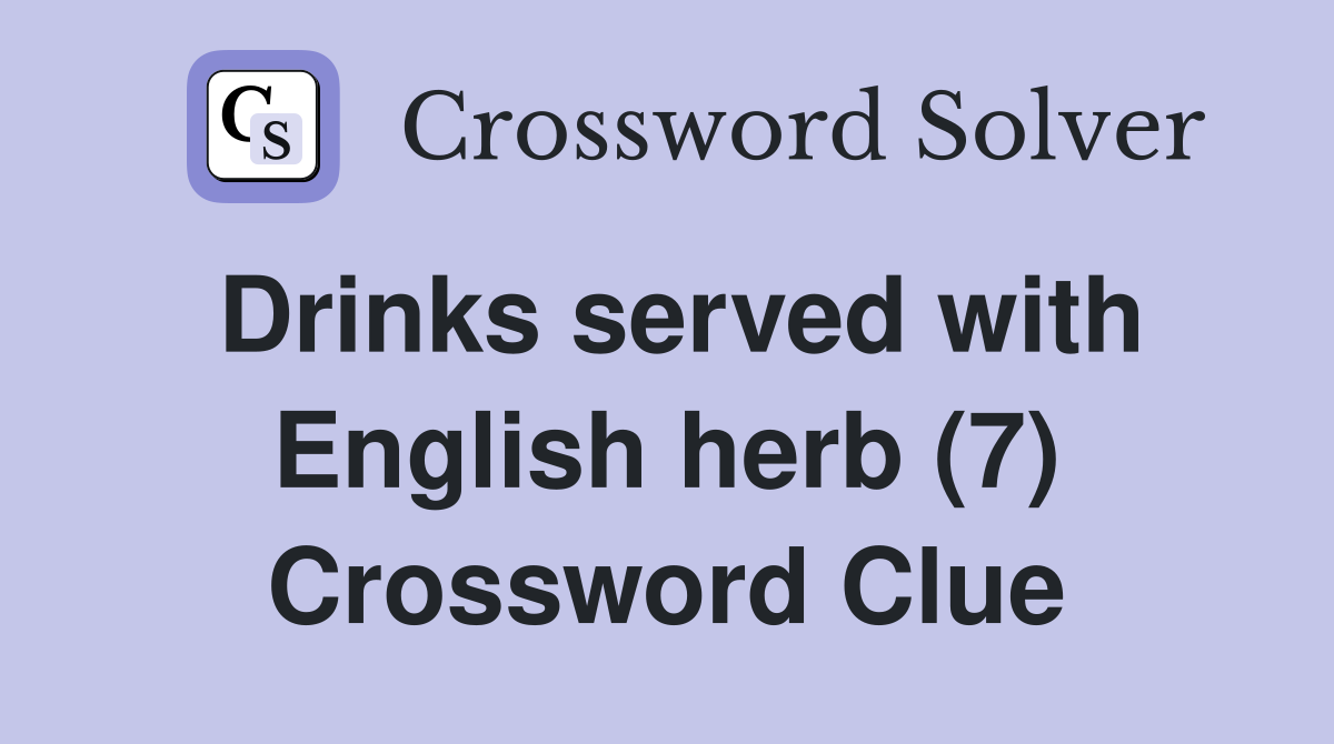 Drinks served with English herb (7) Crossword Clue
