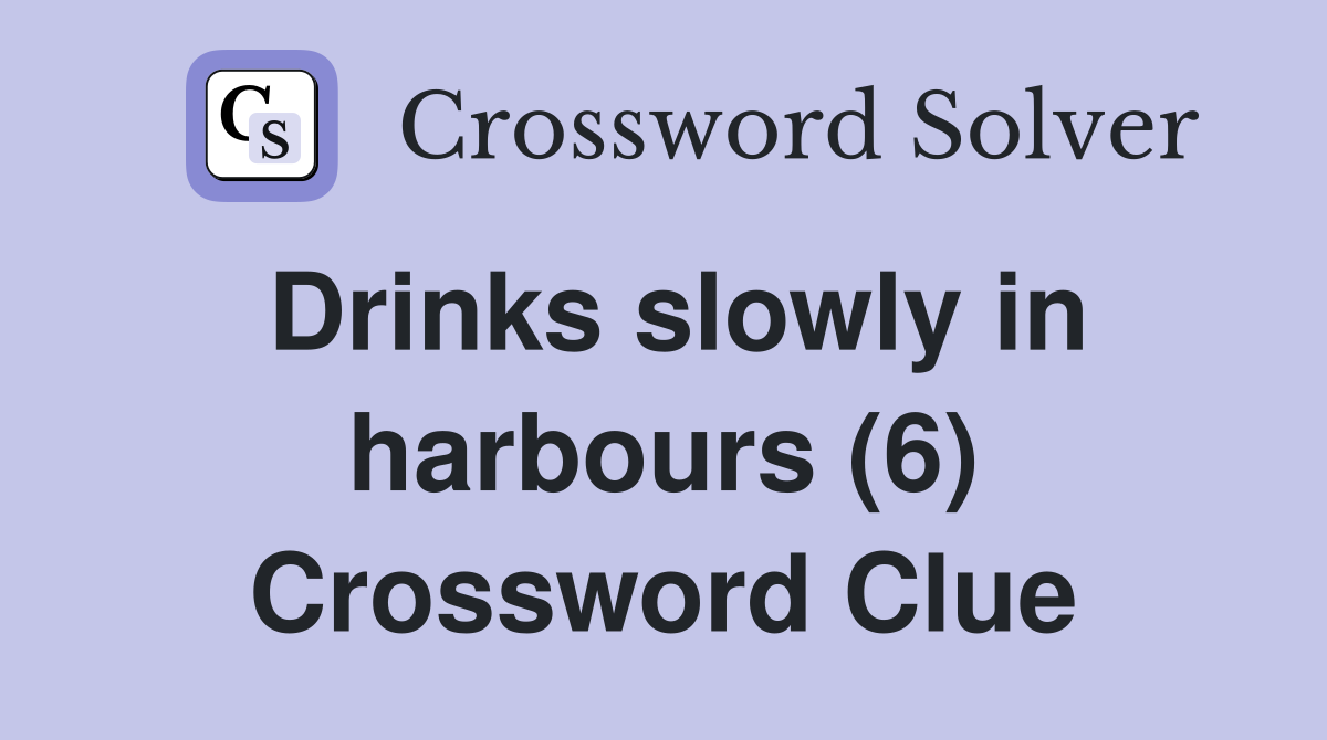 Drinks slowly in harbours (6) Crossword Clue