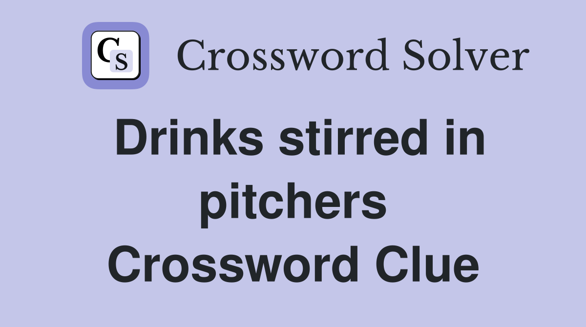 Drinks stirred in pitchers Crossword Clue