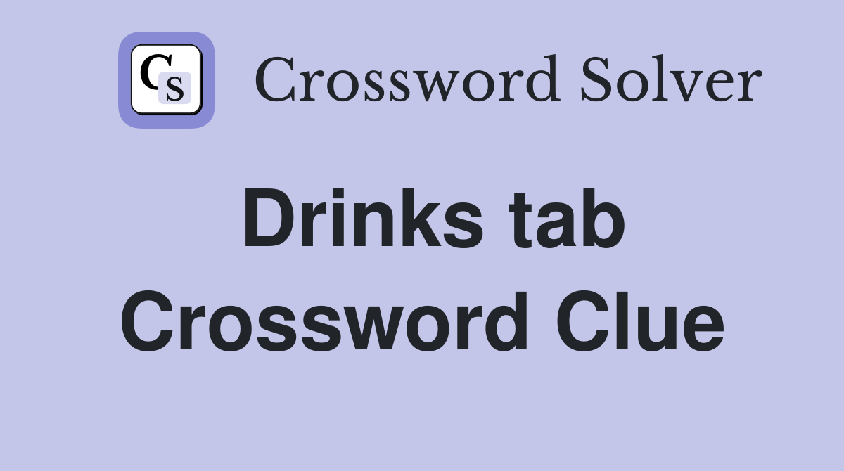 Drinks tab Crossword Clue